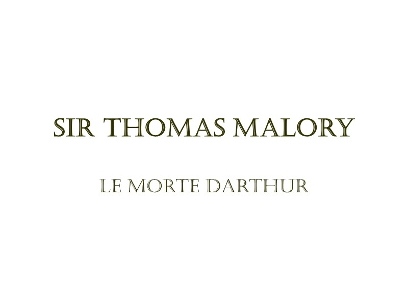 Sir Thomas Malory  Le Morte Darthur